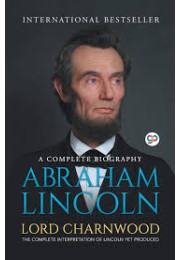Abraham Lincoln: A Complete Biography (General Press)
